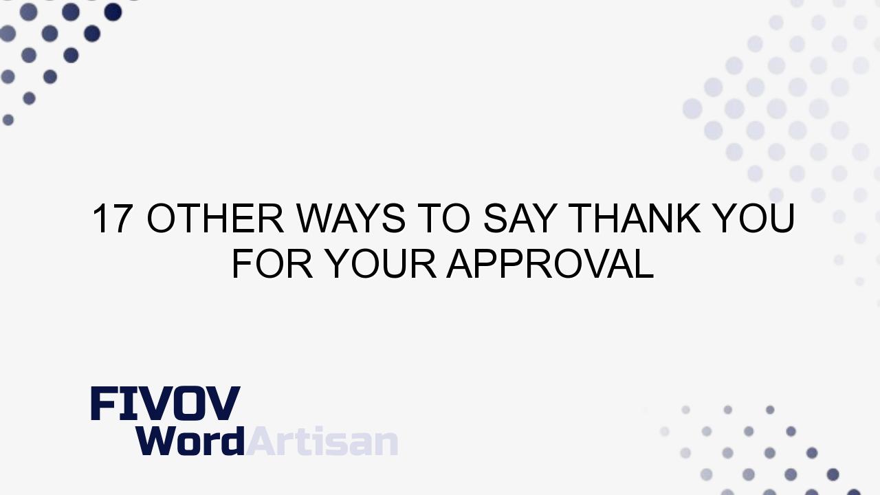 17 Other Ways to Say Thank you for your approval